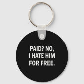 Paid No I Hate Him For - Funny Sarcasm  Sleutelhanger (Voorkant)