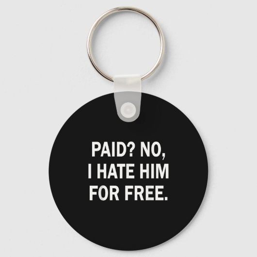 Paid No I Hate Him For - Funny Sarcasm  Sleutelhanger (Voorkant)