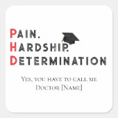 Pain, Hardship, Determination – Funny PhD Quote Vierkante Sticker (Voorkant)