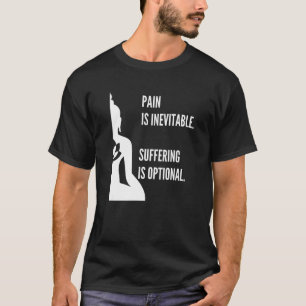 Pain Is Inevitable Suffering Is Optional Buddha Me T-shirt