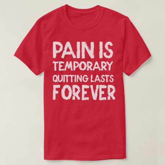 Pain is temporary Quitting lasts forever T-shirt (Design voorkant)