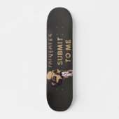 Paineater Submit to Me Persoonlijk Skateboard (Voorkant)