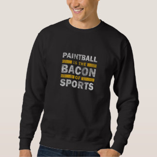 Paintball Saying   Paintball Is The Bacon Of Sport Trui