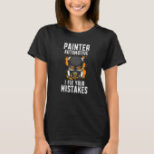 Painter Automotive I Fix Your Mistakes Auto Body P T-shirt (Voorkant)