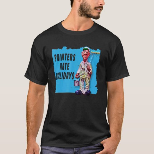 Painters Hate Holidays a Fun Painting Mistakes Ter T-shirt (Voorkant)