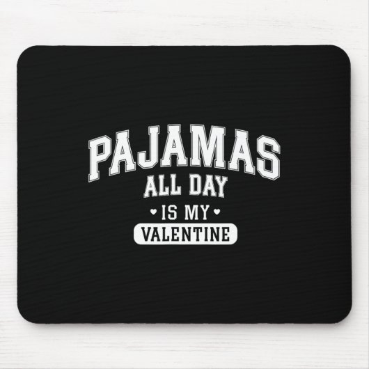 Pajamas All Day Is My Valentine' Shirt Funny Cozy  Muismat (Voorkant)
