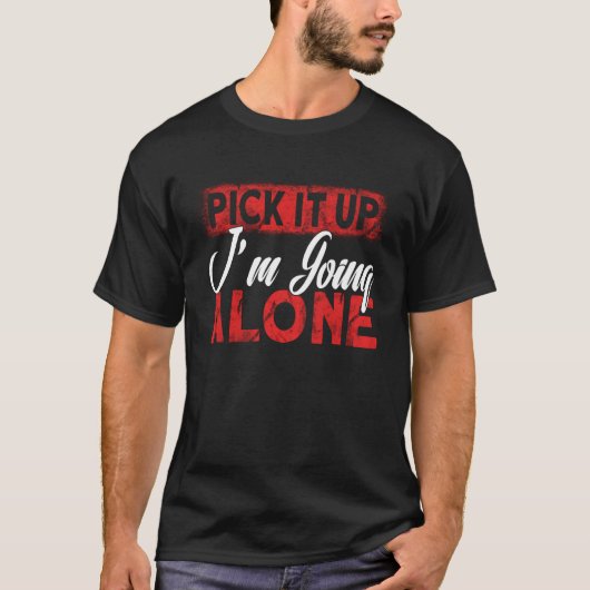 Pak het op, ik ga alleen t-shirt (Voorkant)