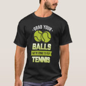 Pak je ballen die we gaan spelen... Tennis Quote. T-shirt (Voorkant)