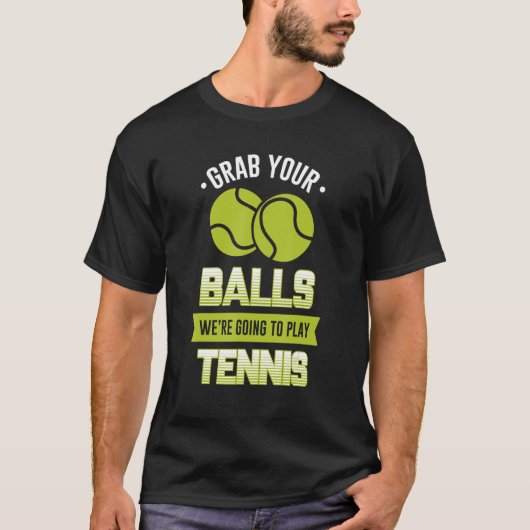 Pak je ballen die we gaan spelen... Tennis Quote. T-shirt (Voorkant)
