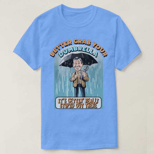 Pak je paraplu maar vast, het wordt echt stom t-shirt (Design voorkant)