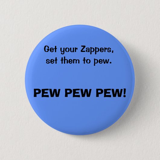 Pak je Zappers, zet ze in om te peuteren, PEW PEW  Ronde Button 5,7 Cm (Voorkant)