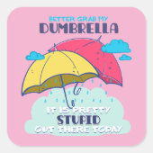 Pak mijn paraplu maar, het is dom vierkante sticker (Voorkant)