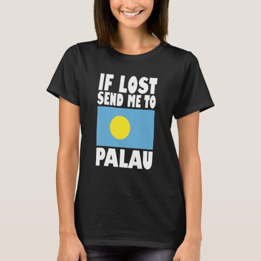 Palau Flag Design If lost send me to Palau T-shirt (Voorkant)