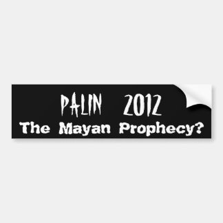PALIN 2012, de Maya-profetie? Bumpersticker