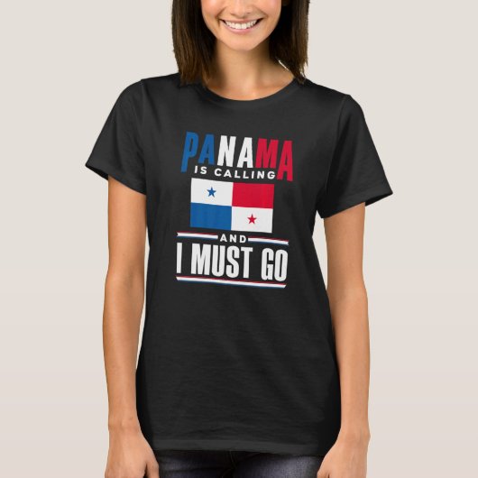 Panama Panamanian Panama Is Calling And I Must Go T-shirt (Voorkant)