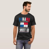 Panama Panamanian Panama Is Calling And I Must Go  T-shirt (Voorkant volledig)