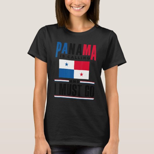 Panama Panamanian Panama Is Calling And I Must Go  T-shirt (Voorkant)