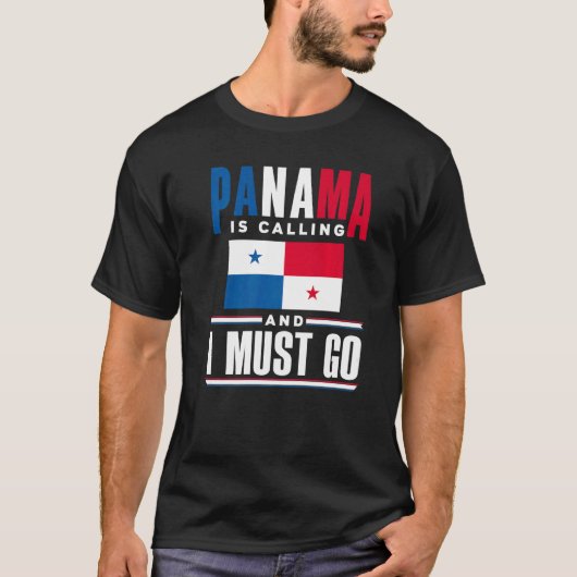 Panama Panamanian Panama Is Calling And I Must Go T-shirt (Voorkant)