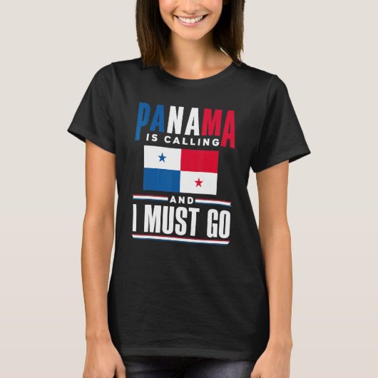 Panama Panamanian Panama Is Calling And I Must Go  T-shirt (Voorkant)
