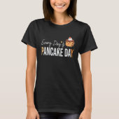 pancake day Every Day Is Pancake Day Shrove Tuesda T-shirt (Voorkant)