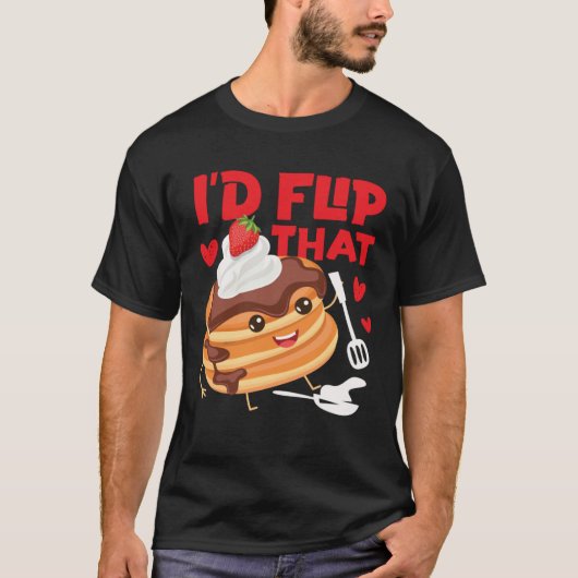 Pancake Maker I d Flip That T-shirt (Voorkant)