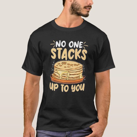 Pancake Maker No One Stacks Up To You T-shirt (Voorkant)