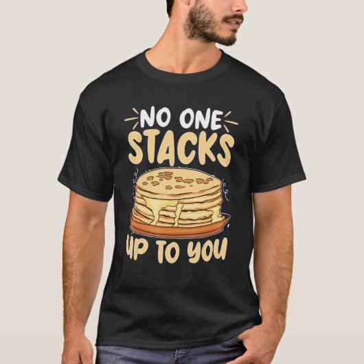 Pancake Maker No One Stacks Up To You T-shirt (Voorkant)