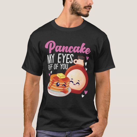 Pancake Maker Pancake My Eyes Off Of You T-shirt (Voorkant)