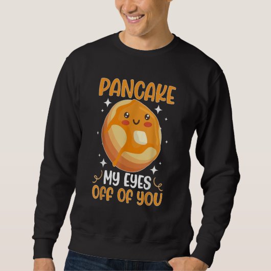 Pancake Maker Pancake My Eyes Off Of You Trui (Voorkant)
