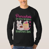 Pancake Maker Pancakes Are Like Waffles Without Ab T-shirt (Voorkant)