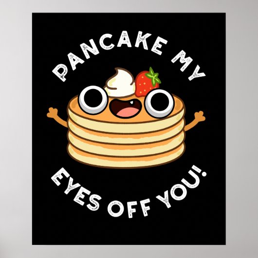 Pancake My Eyes of you grappny Food Pun Dark BG Poster (Voorkant)