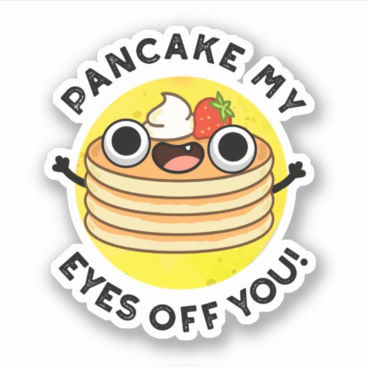 Pancake My Eyes of you grappy Food Pun Sticker (Voorkant)