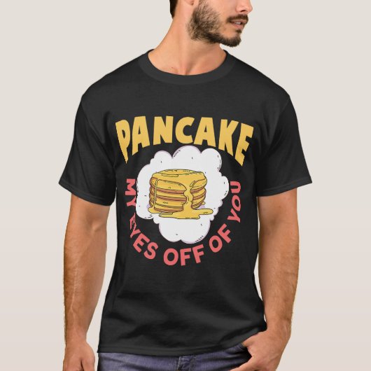 Pancake My Eyes Off Of You Breakfast Pancake T-shirt (Voorkant)