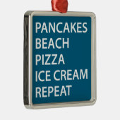 Pancakes Beach Pizza Ice Cream Repeat Metalen Ornament (Rechts)