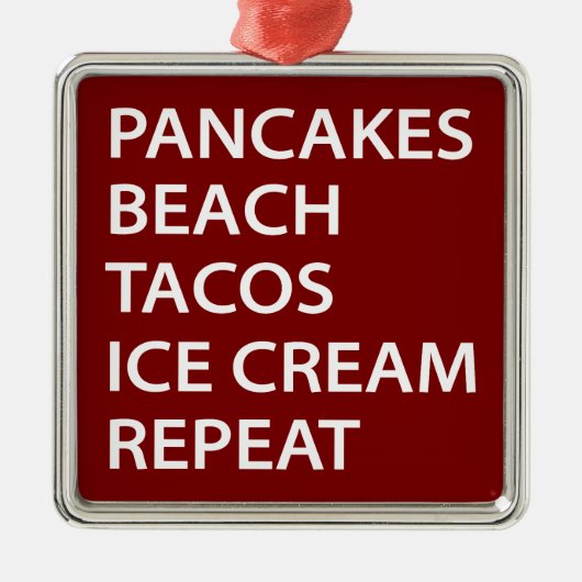 Pancakes Beach Tacos Ice Cream Repeat Metalen Ornament (Voorkant)