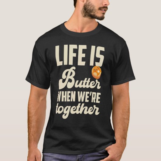 Pancakes Pancake Day Life is butter when we're tog T-shirt (Voorkant)
