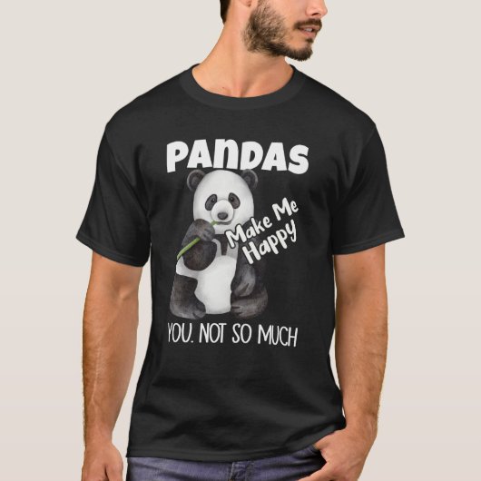 Pandas Make Me Happy You Not So Much Panda T-shirt (Voorkant)