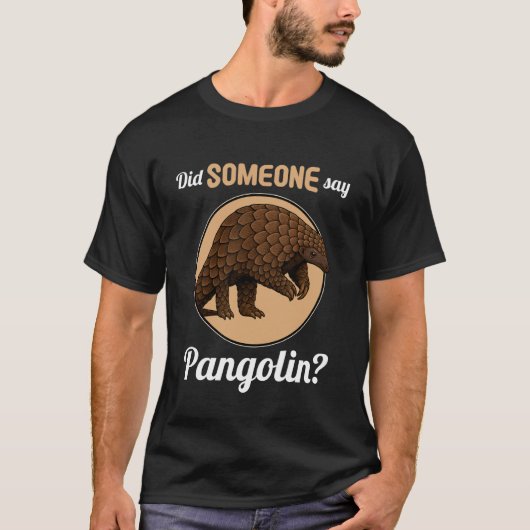 Pangolins Did Someone say Pangolin T-shirt (Voorkant)