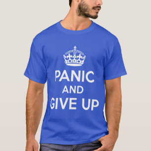 Paniek en geef op t-shirt