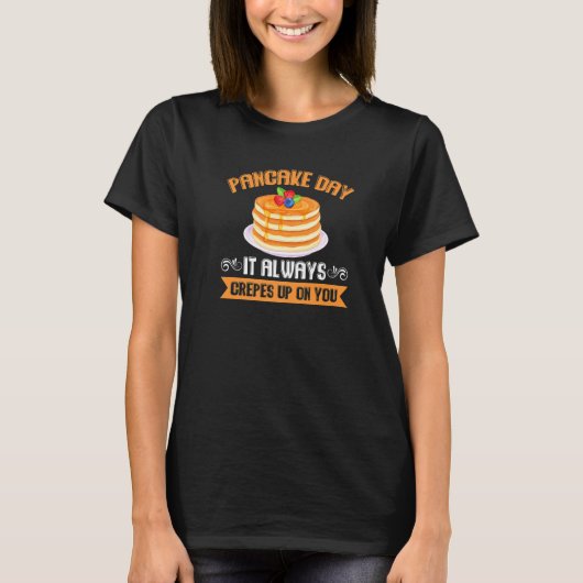 Pannenkoekendag, het komt altijd als een verrassin t-shirt (Voorkant)