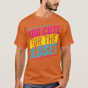 Pansexual to cute for the Closet Pan Pride LGBT T-shirt