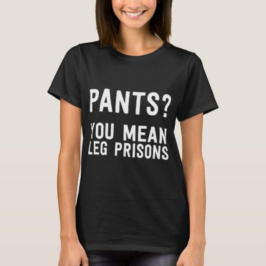 Pants are Leg T-shirt aan de poot (Voorkant)