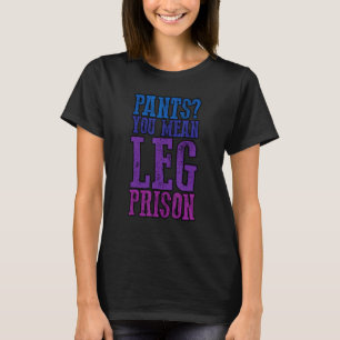 Pants die je bedoelt, poetgevangenissen t-shirt