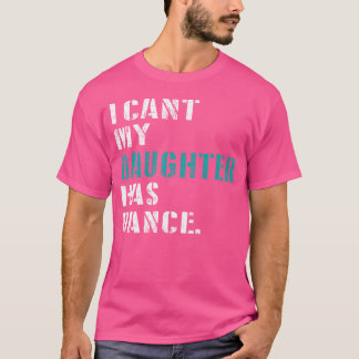 Pap Dance Quote Ik kan mijn dochter niet laten dan T-shirt