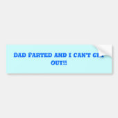 Pap Farted en ik kan niet weg! Bumpersticker (Voorkant)