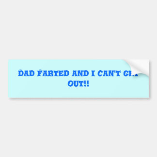 Pap Farted en ik kan niet weg! Bumpersticker