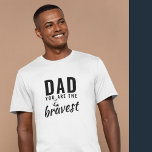 Pap, je bent de Bravest Vader Dag T-shirt<br><div class="desc">Pap,  je bent de Bravest Vader Dag T-Shirt. Bravest pap t-shirt. De tekst is een zwarte moderne typografie. U kunt om het even welke tekst veranderen of het wissen. Een perfect cadeau voor een vader of een nieuwe vader op vaders dag of verjaardag.</div>