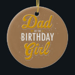 Pap van de 'Birthday Girl Party'-feestdag papa Keramisch Ornament<br><div class="desc">Pap van de 'Birthday Girl Party' feestvreugde pappa-cadeau. Perfect gift voor je vader,  moeder,  papa,  mannen,  vrouwen,  vriend en familieleden op de dag van de Thanksgiving,  kerstdag,  Moederdag,  vaderdag,  4 juli,  1776 Onafhankelijke dag,  Veteranendag,  Halloween Dag,  Patrick's Day</div>