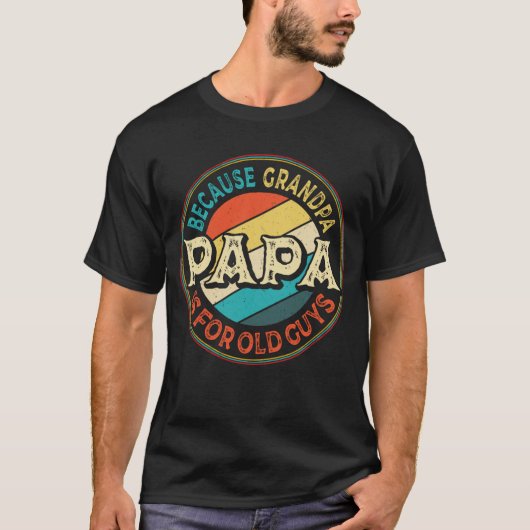 Papa Because Grandpa is for Old Guys Father's Day T-shirt (Voorkant)