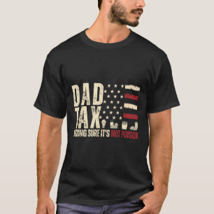 Papa belasting zorgt ervoor dat het geen gif is VS T-shirt